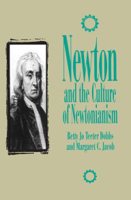 Title: Newton and the Culture of Newtonianism, Author: Betty Jo Teeter Dobbs