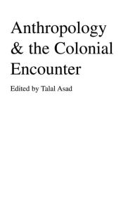 Title: Anthropology & the Colonial Encounter, Author: Talal Asad