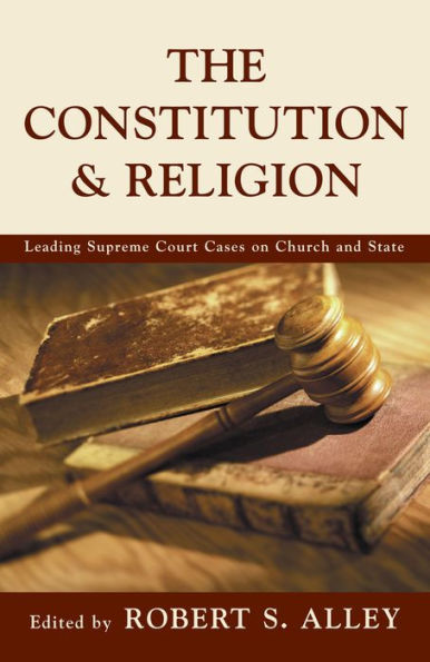 The Constitution & Religion: Leading Supreme Court Cases on Church and State / Edition 1