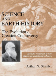 Title: Science and Earth History: The Evolution/Creation Controversy, Author: Arthur N. Strahler