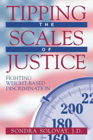 Tipping the Scales of Justice: Fighting Weight-Based Discrimination