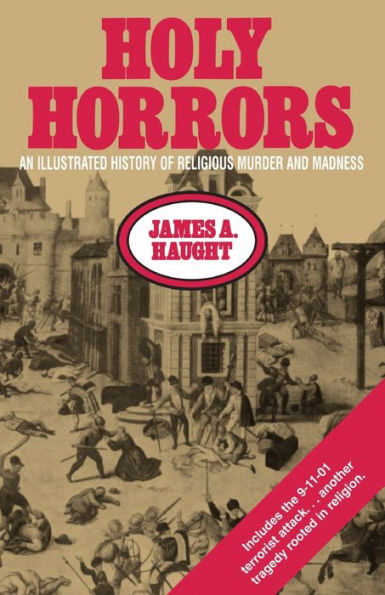 Holy Horrors: An Illustrated History of Religious Murder and Madness