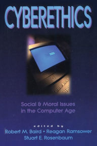Title: Cyberethics: Social & Moral Issues in the Computer Age / Edition 1, Author: Robert M. Baird