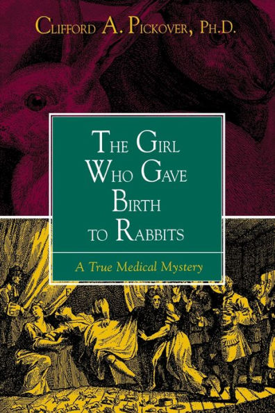 The Girl Who Gave Birth to Rabbits: A True Medical Mystery