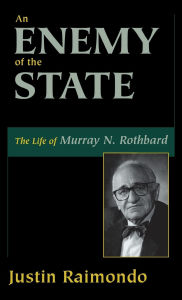 Title: An Enemy of the State: The Life of Murray N. Rothbard, Author: Justin Raimondo