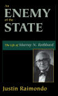 An Enemy of the State: The Life of Murray N. Rothbard
