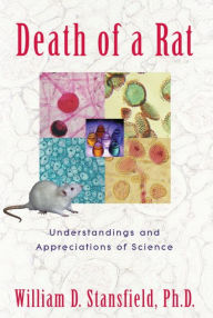 Title: Death of a Rat: Understandings and Appreciations of Science, Author: William D. Stansfield