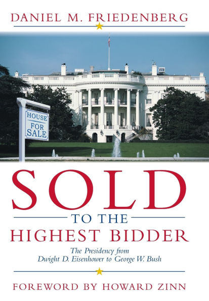 Sold to the Highest Bidder: The Presidency from Dwight D. Eisenhower to George W. Bush / Edition 1