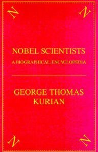Title: The Nobel Scientists: A Biographical Encyclopedia, Author: George Thomas Kurian