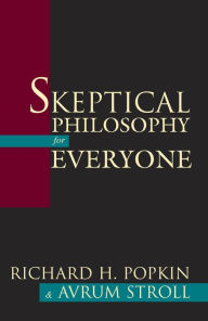 Title: Skeptical Philosophy for Everyone / Edition 1, Author: Richard H. Popkin