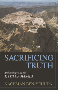 Sacrificing Truth: Archaeology and the Myth of Masada