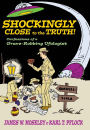 Shockingly Close to the Truth!: Confessions of a Grave-Robbing Ufologist