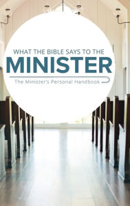 Title: What the Bible Says to the Minister: The Minister's Personal Handbook, Author: Leadership Ministries Worldwide