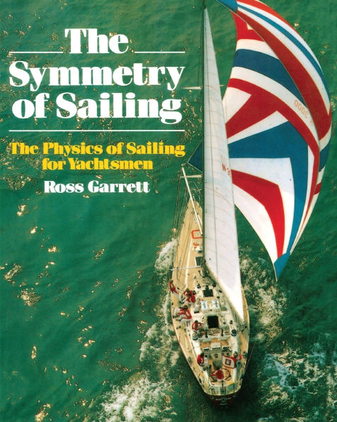 The Symmetry of Sailing: The Physics of Sailing for Yachtsman