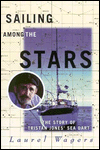 Title: Sailing Among the Stars: The Story of Tristan Jones' Sea Dart, Author: Laurel Wagers