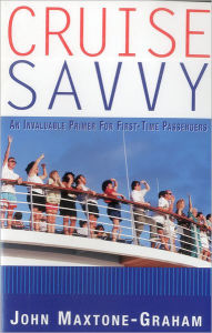 Title: Cruise Savvy: An Invaluable Primer for First Time Passengers, Author: John Maxtone-Graham