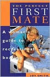 The Perfect First Mate: A Woman's Guide to Recreational Boating