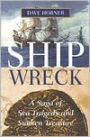 Shipwreck: A Saga of Sea Tragedy and Sunken Treasure