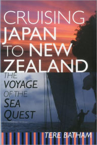 Title: Cruising Japan to New Zealand: The Voyage of the Sea Quest, Author: Tere Batham