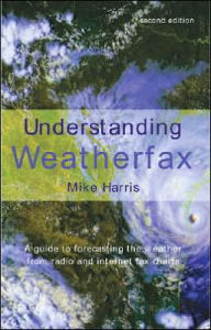 Understanding Weatherfax: A Guide to Forecasting the Weather from Radio and Internet Fax Charts