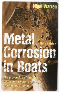 Title: Metal Corrosion in Boats: The Prevention of Metal Corrosion in Hulls, Engines, Rigging and Fittings, Author: Nigel Warren