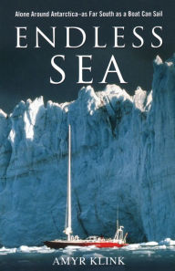 Endless Sea: Alone Around Antarctica as Far South as a Boat Can Sail