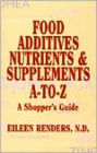 Food Additives, Nutrients & Supplements A-to-Z : A Shopper's Guide