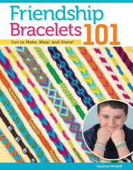 Title: Friendship Bracelets 101: Fun to Make, Wear, and Share!, Author: Suzanne McNeill