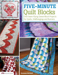 Title: Five-Minute Quilt Blocks: One-Seam Flying Geese Block Projects for Quilts, Wallhangings and Runners, Author: Suzanne McNeill