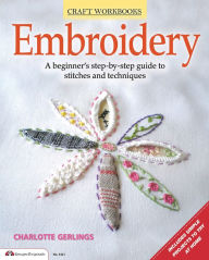 Title: Embroidery: A beginner's step-by-step guide to stitches and techniques, Author: Charlotte Gerlings
