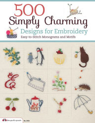 Title: 500 Simply Charming Designs for Embroidery: Easy-to-Stitch Monograms and Motifs, Author: E & G Creates Co.