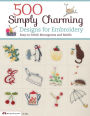 500 Simply Charming Designs for Embroidery: Easy-to-Stitch Monograms and Motifs