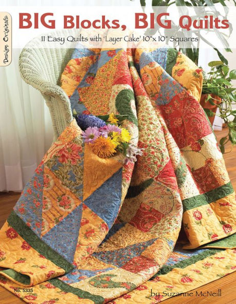 Big Blocks Big Quilts: 11 Easy Quilts with Layer Cake Sqares