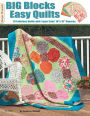 Big Blocks Easy Quilts: 16 Fabulous Quilts With Layer Cake Squares