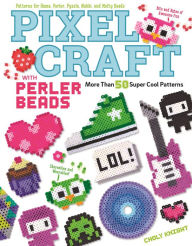 Title: Pixel Craft with Perler Beads: More Than 50 Super Cool Patterns: Patterns for Hama, Perler, Pyssla, Nabbi, and Melty Beads, Author: Choly Knight