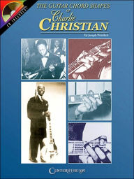 Title: The Guitar Chord Shapes of Charlie Christian, Author: Joe Weidlich