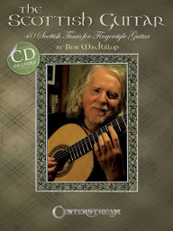 Title: The Scottish Guitar: 40 Scottish Tunes for Fingerstyle Guitar, Author: Rob MacKillop
