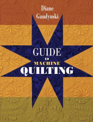 Guide To Machine Quilting / Edition 1