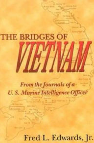 The Bridges of Vietnam: From the Journals of a U. S. Marine Intelligence Officer
