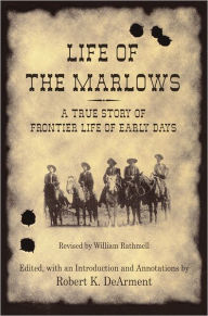 Title: Life of the Marlows: A True Story of Frontier Life of Early Days, Author: William. Edited with an Introduction and Annotatio Rathmell