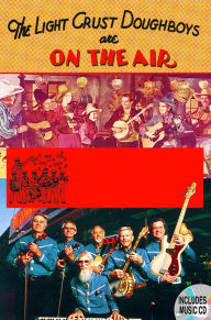 Title: The Light Crust Doughboys Are on the Air: Celebrating Seventy Years of Texas Music, Author: John Mark Dempsey