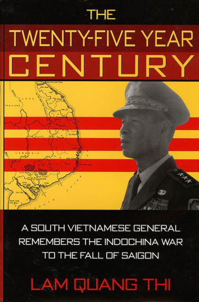 The Twenty-five Year Century: A South Vietnamese General Remembers the Indochina War to the Fall of Saigon