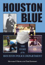 Houston Blue: The Story of the Houston Police Department