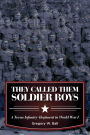 They Called Them Soldier Boys: A Texas Infantry Regiment in World War I