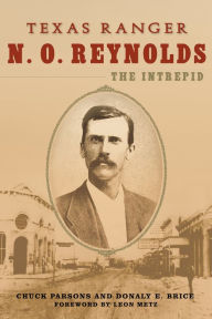 Title: Texas Ranger N. O. Reynolds, the Intrepid, Author: Chuck Parsons