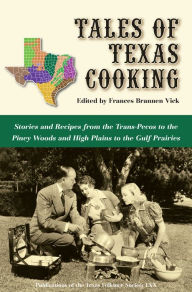 Title: Tales of Texas Cooking: Stories and Recipes from the Trans-Pecos to the Piney Woods and High Plains to the Gulf Prairies, Author: Frances Vick