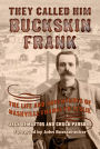 They Called Him Buckskin Frank: The Life and Adventures of Nashville Franklyn Leslie