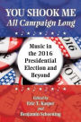 You Shook Me All Campaign Long: Music in the 2016 Presidential Election and Beyond
