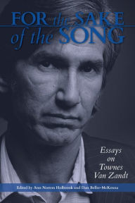 Title: For the Sake of the Song: Essays on Townes Van Zandt, Author: Ann Norton Holbrook