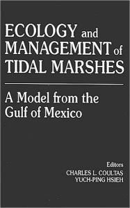 Title: Ecology and Management of Tidal MarshesA Model from the Gulf of Mexico, Author: Charles L. Coultas